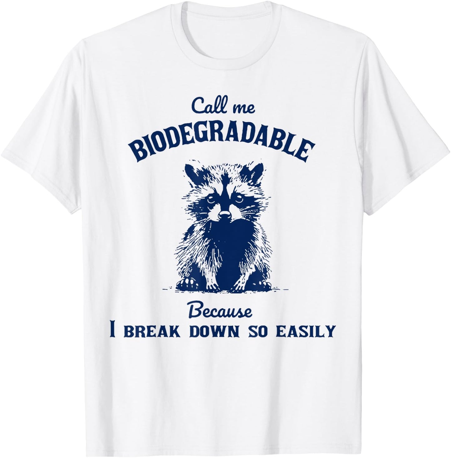 Call Me Biodegradable Because I Break Down So Easily Raccoon T-Shirt - T-Shirt | White