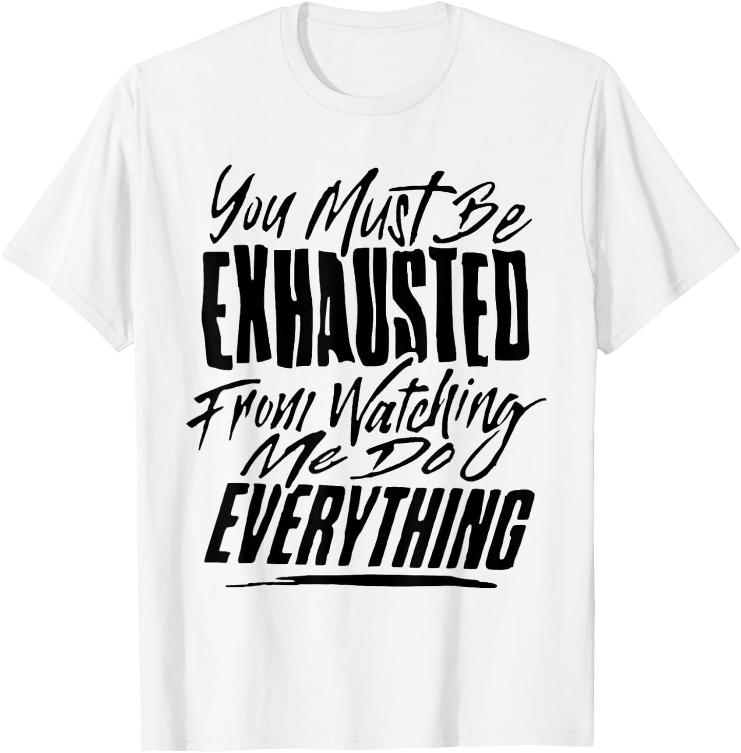 You People Must Be Exhausted From Watching Me Do Everything T-Shirt - T-Shirt | White