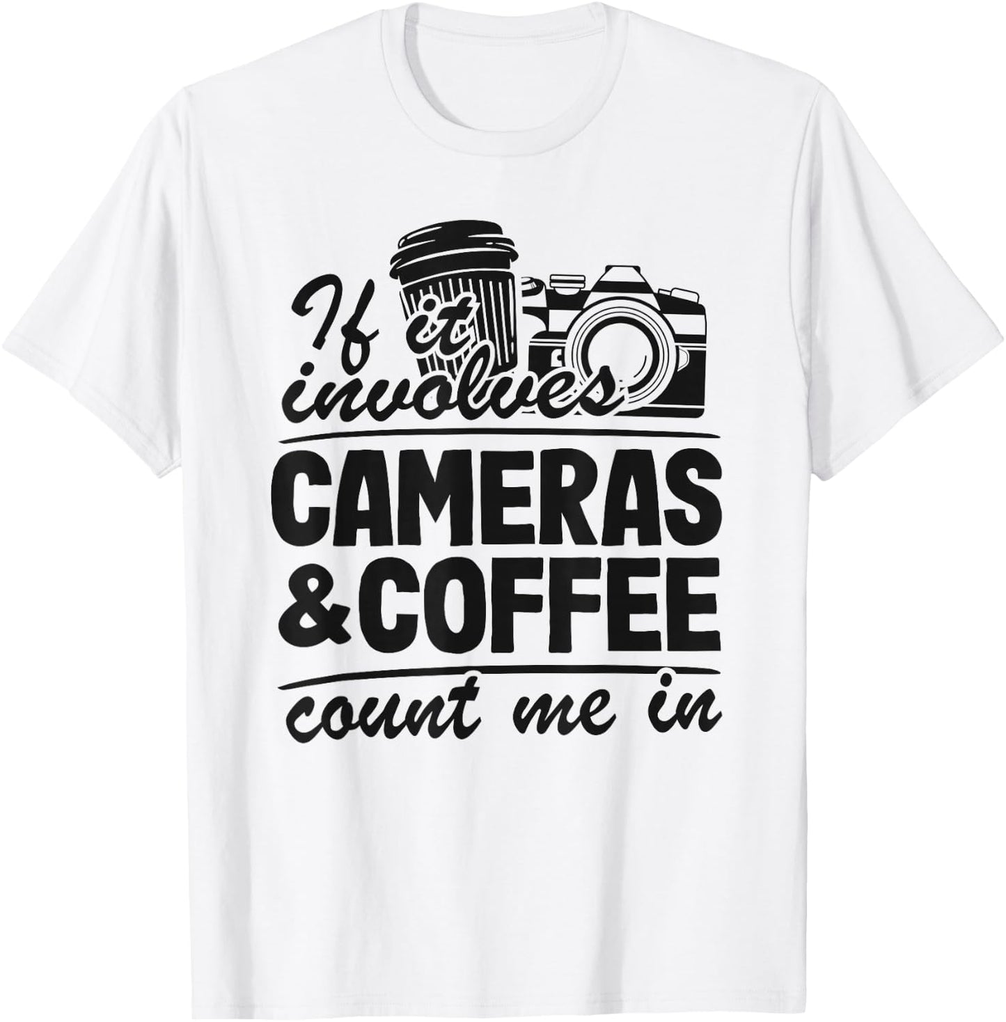If It Involves Cameras & Coffee Count Me In Photography T-Shirt - T-Shirt | White