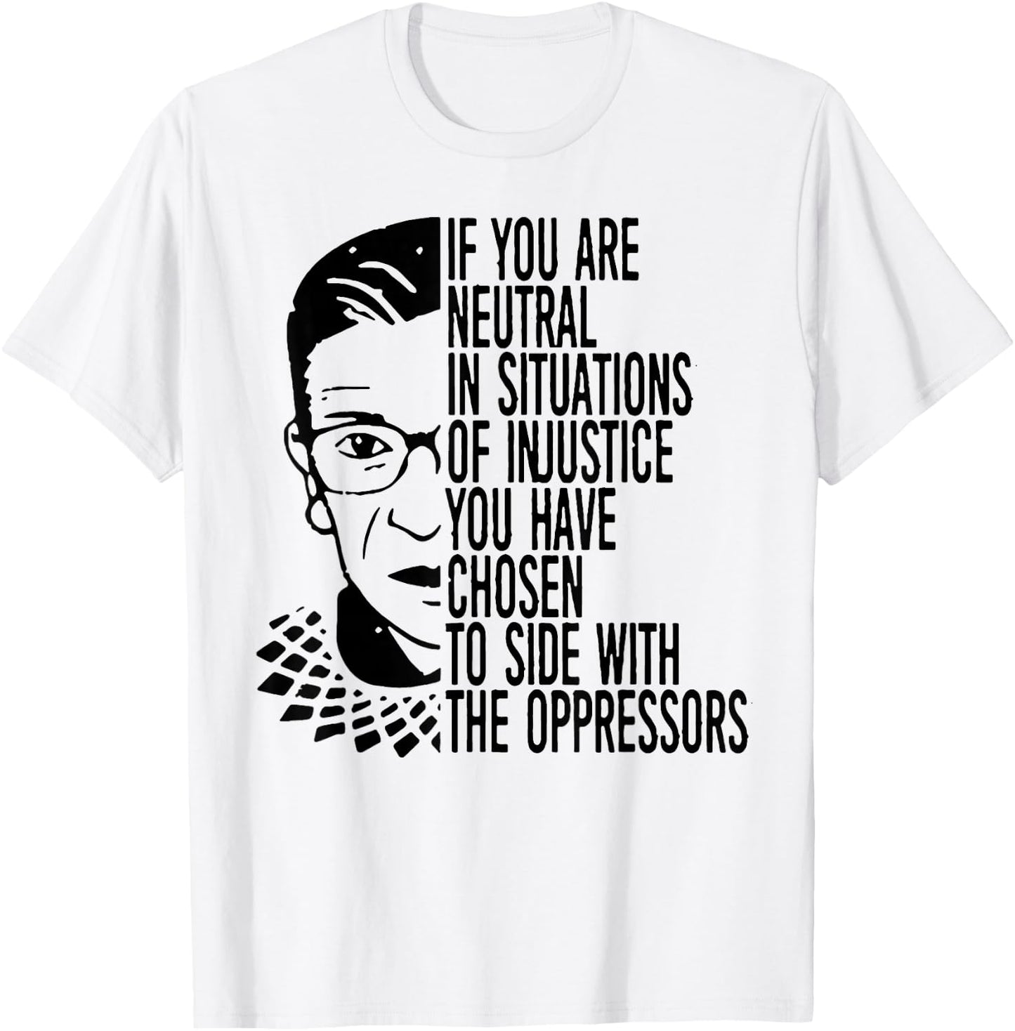 RBG If You Are Neutral In Situations Of Injustice T-Shirt - T-Shirt | White