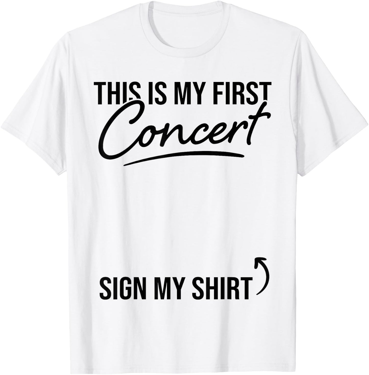 This Is My First Concert Sign My Shirt Funny Music Event T-Shirt - T-Shirt | White