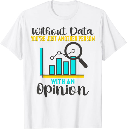 Without Data, You're Just Another Person With An Opinion