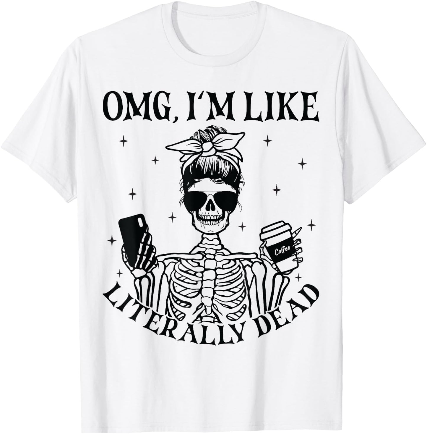 OMG I'm Like Literally Dead Funny Skeleton Halloween T-Shirt - T-Shirt | White