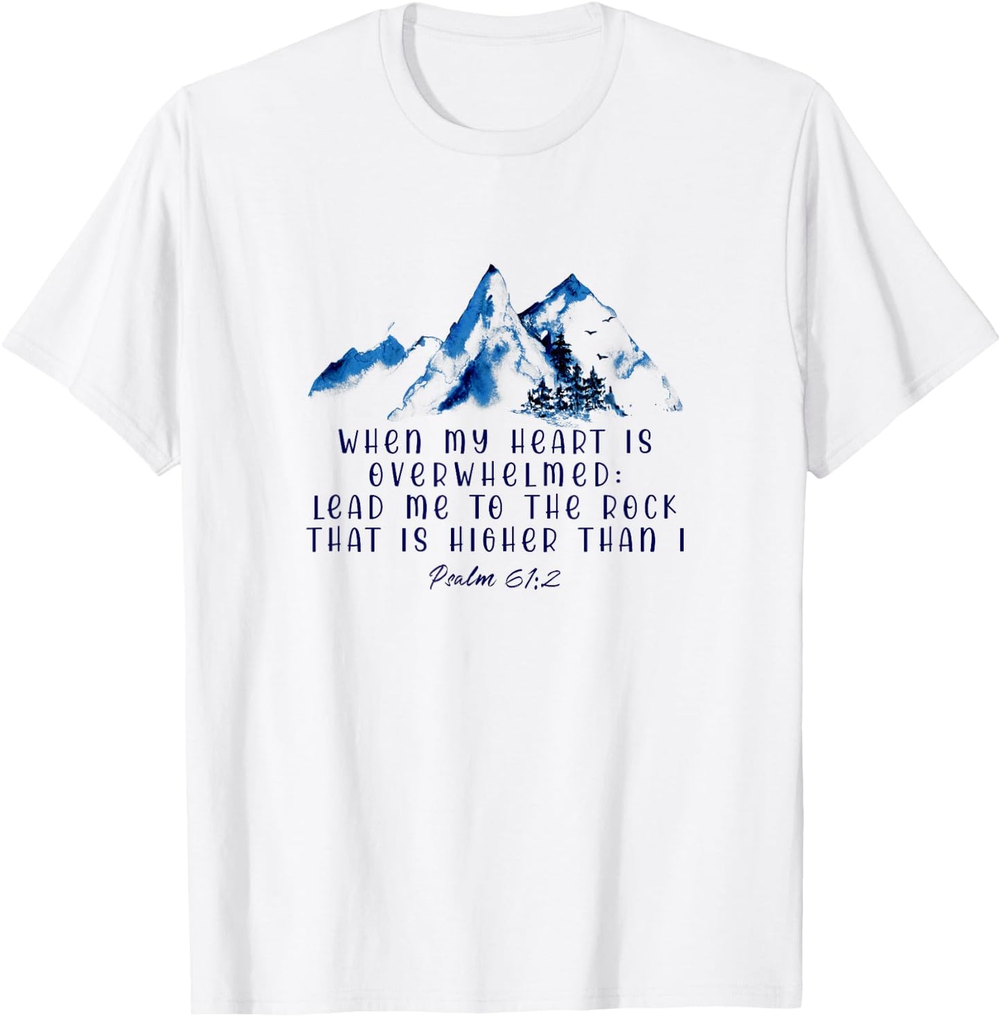 When My Heart Is Overwhelmed Leads Me To The Rock Christian T-Shirt - T-Shirt | White