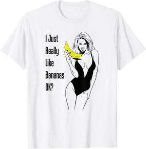 I Just Really Like Bananas Ok Cleavage Boobs Sexy Woman Gag T-Shirt - T-Shirt | White