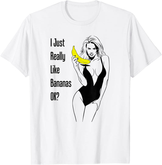 I Just Really Like Bananas Ok Cleavage Boobs Sexy Woman Gag T-Shirt - T-Shirt | White