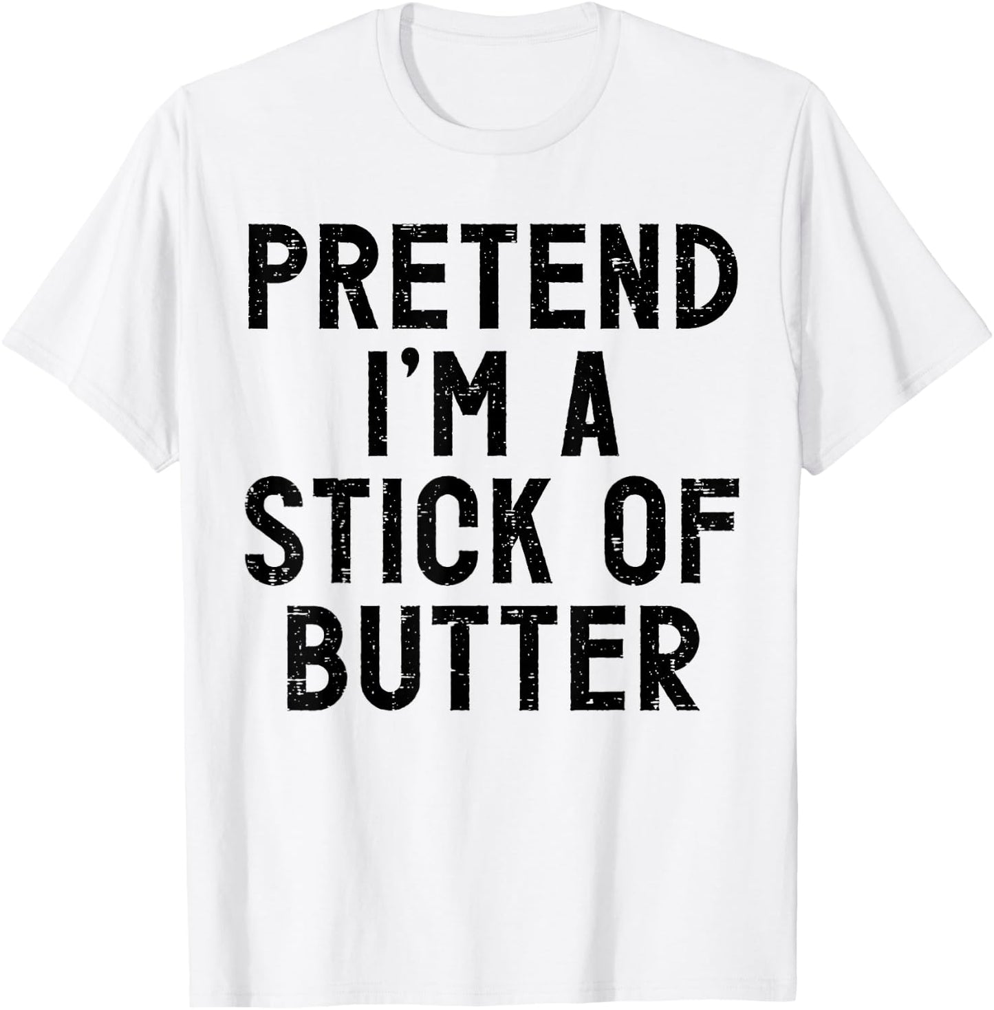 Pretend I'm A Stick of Butter Halloween Costume T-Shirt - T-Shirt | White
