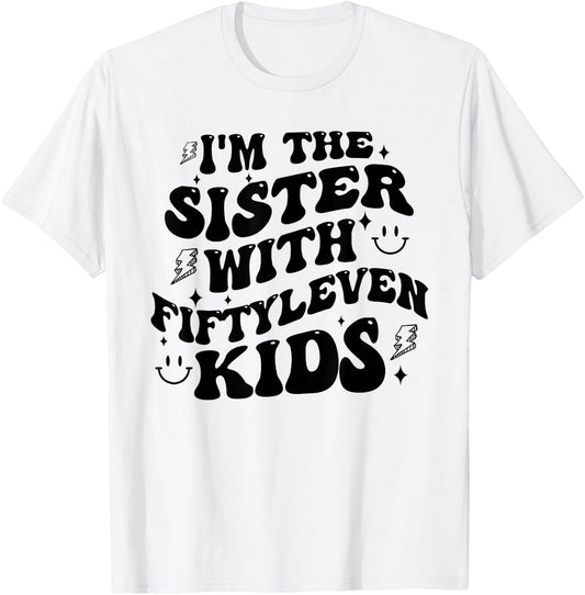 I'm The Sister With Fiftyleven Kids Mom Life Big Family T-Shirt - T-Shirt | White