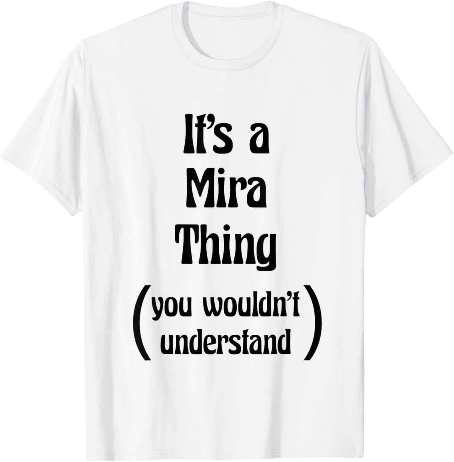 It's a Mira Thing You Wouldn't Understand | Name Gift T-Shirt - T-Shirt | White