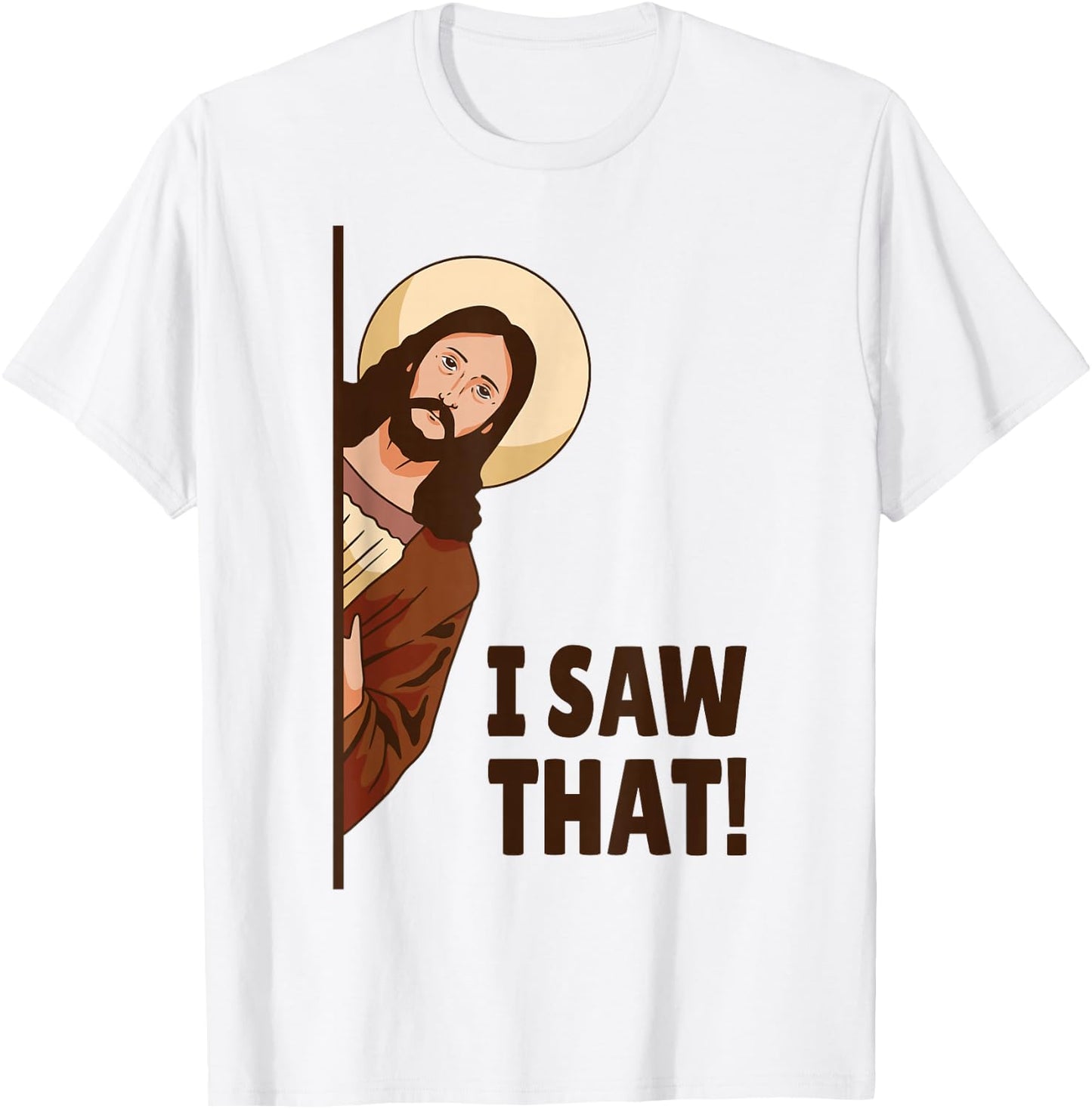 I Saw That! Jesus Watching You I Saw That! Humorous T-Shirt - T-Shirt | White