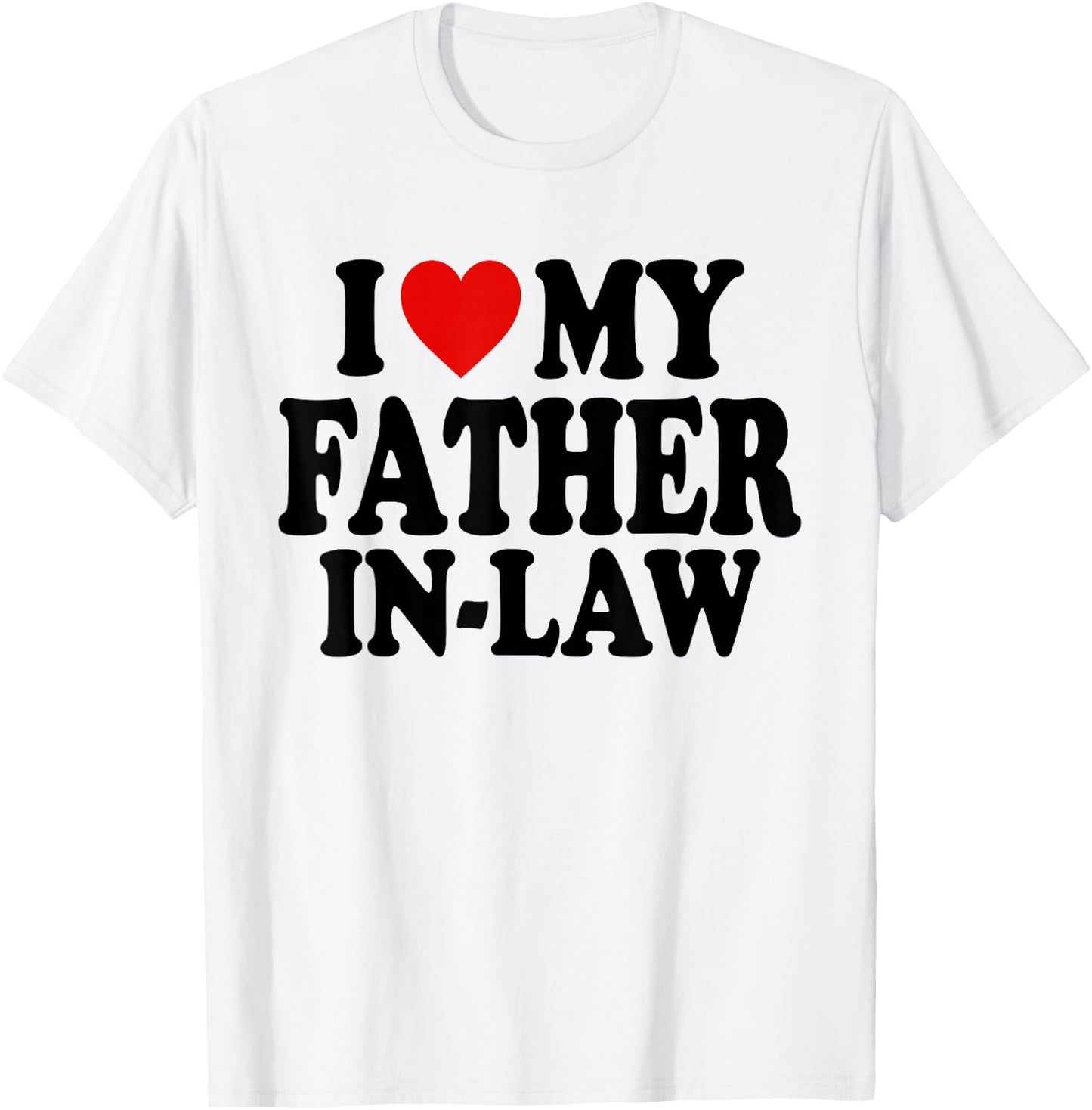 I HEART LOVE My Father In Law T-Shirt - T-Shirt | White