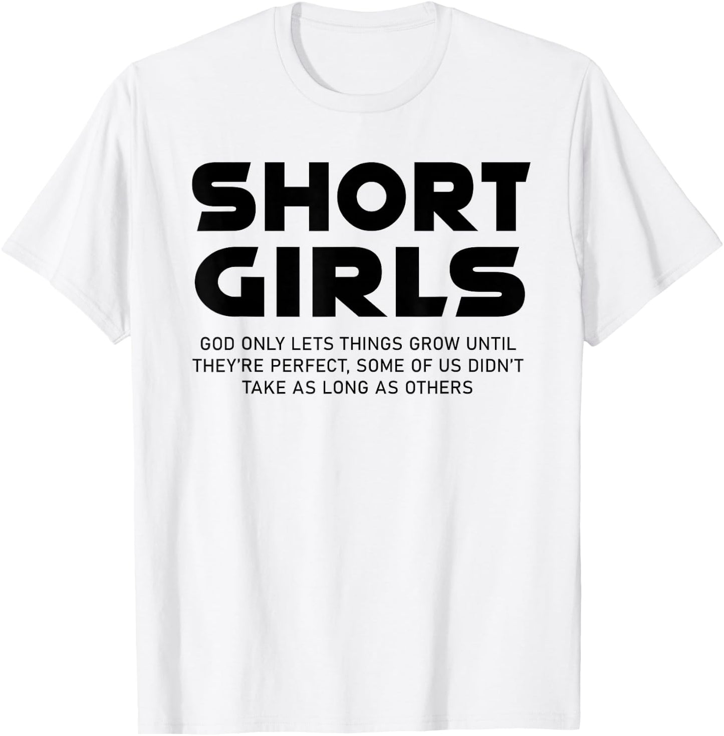 Funny Short Girls God Only Lets Things Grow Until Perfect T-Shirt - T-Shirt | White