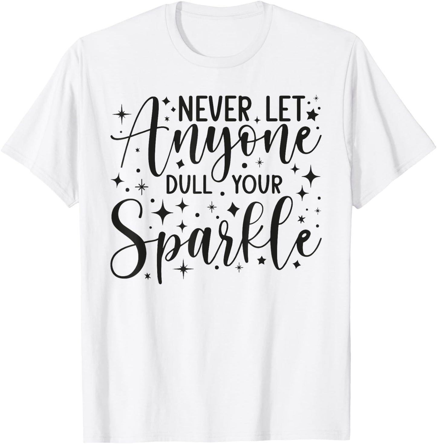 Positive Quote Motivation Never Let Anyone Dull Your Sparkle T-Shirt - T-Shirt | White