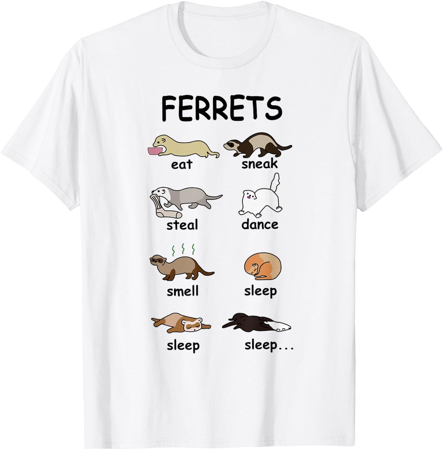 Ferrets EAT Sneak Steal Dance Smell Sleep Sleep Sleep T-Shirt - T-Shirt | White
