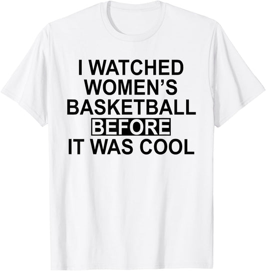 Funny I Watched Women's Basketball Before It Was Cool T-Shirt - T-Shirt | White
