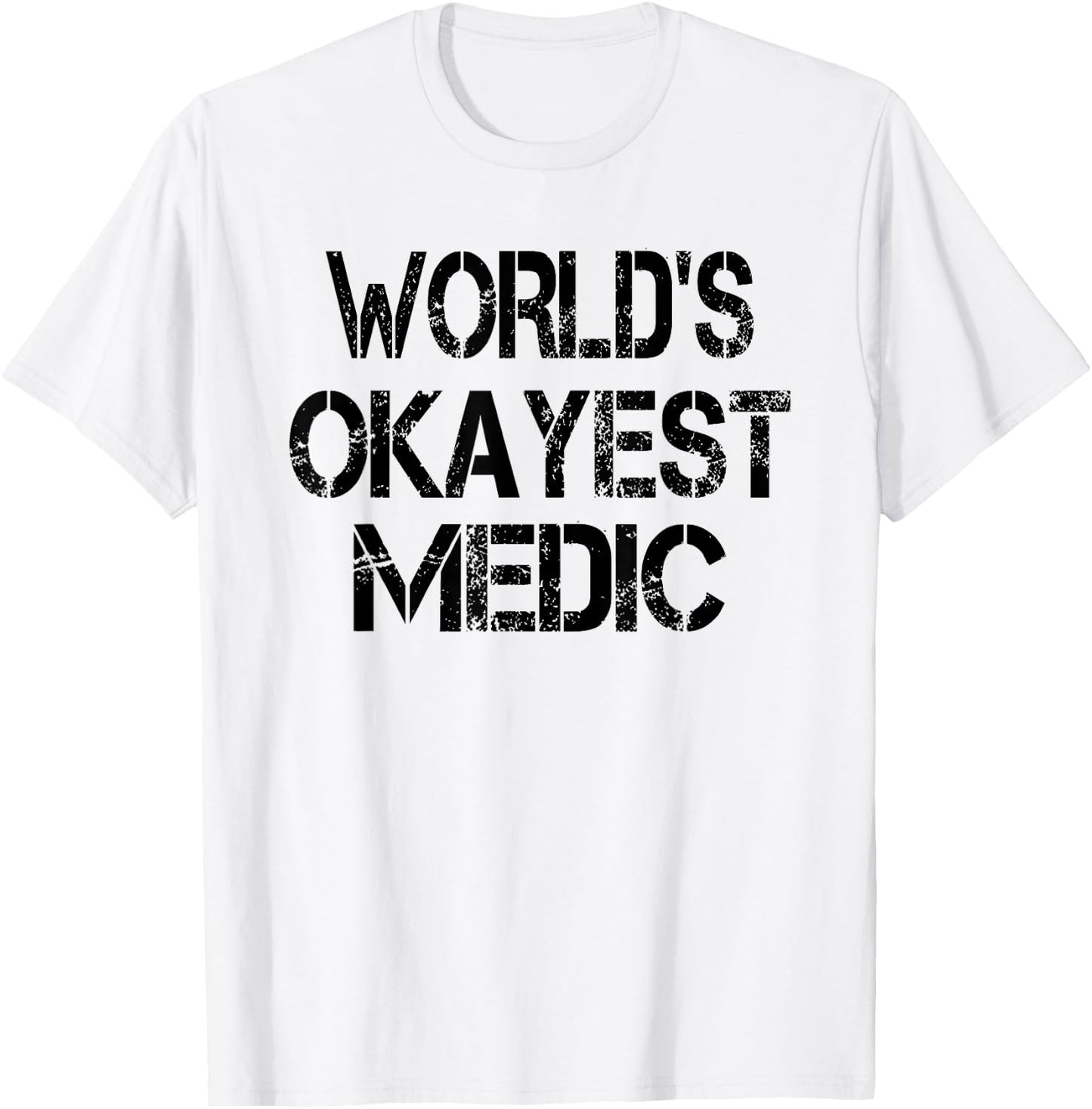 World's Okayest Medic Funny Sarcastic Humorous Joke T-Shirt - T-Shirt | White