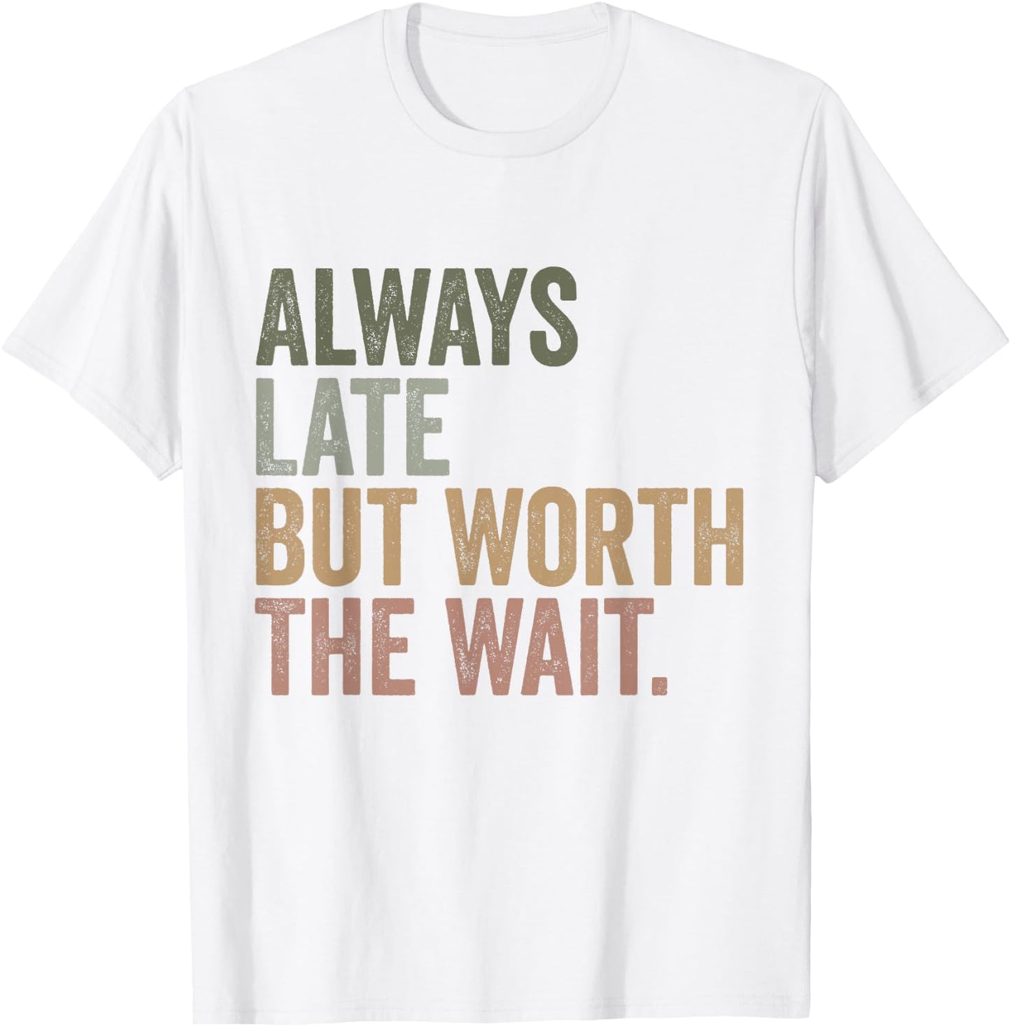 Funny Sarcastic Always Late But Worth The Wait Retro Women T-Shirt - T-Shirt | White