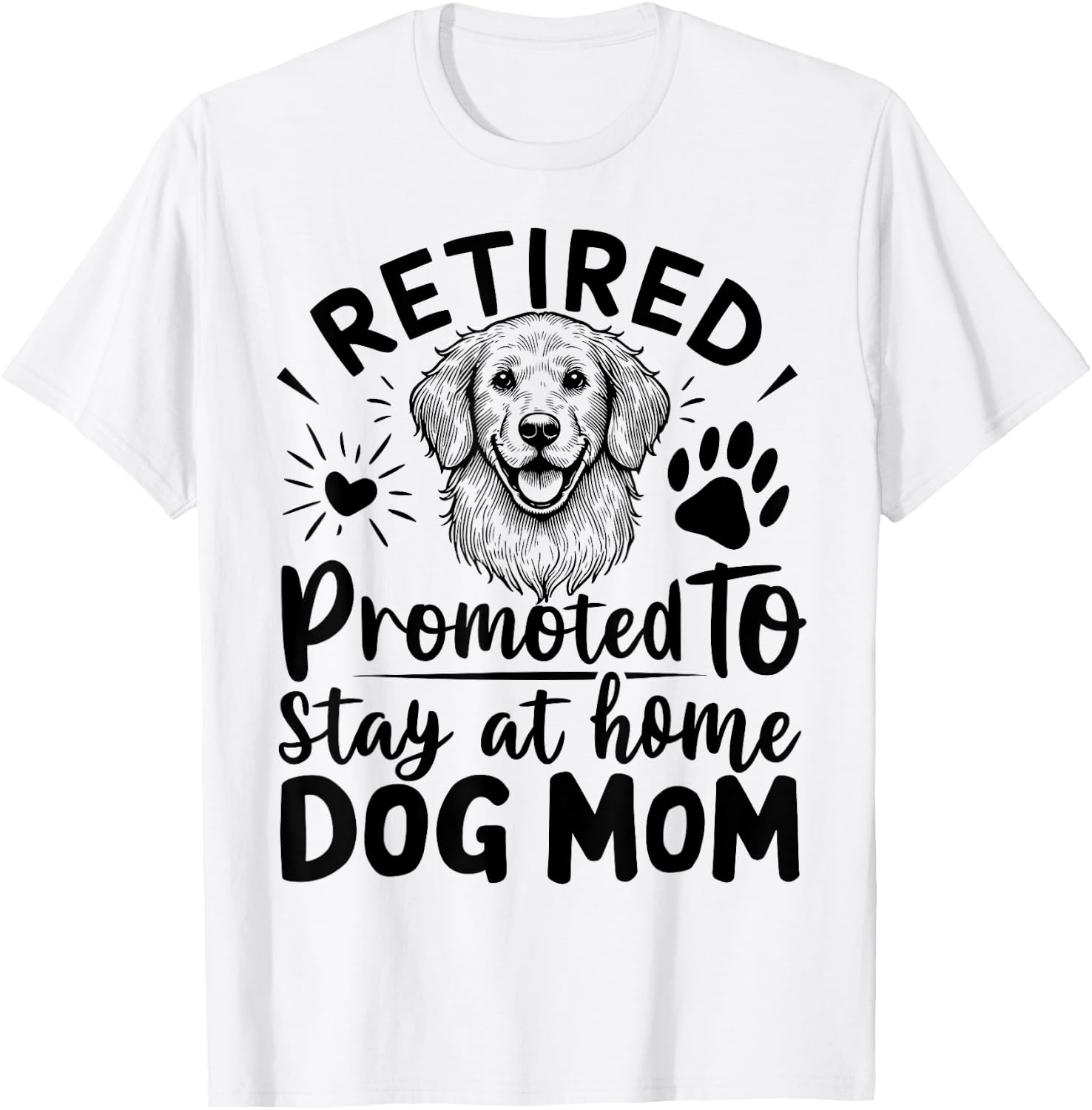 retired promoted to stay at home dog mom Men Women T-Shirt - T-Shirt | White