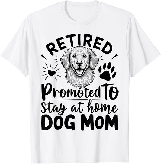 retired promoted to stay at home dog mom Men Women T-Shirt - T-Shirt | White