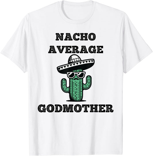Nacho Average Godmother Fun Joke Mexican Cinco de Mayo T-Shirt - T-Shirt | White