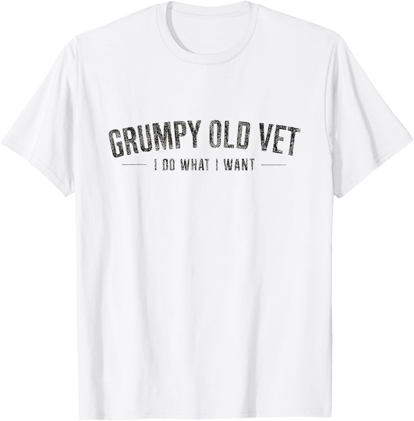Grumpy Old Vet Shirt I Do What I Want Funny Military Veteran T-Shirt - T-Shirt | White