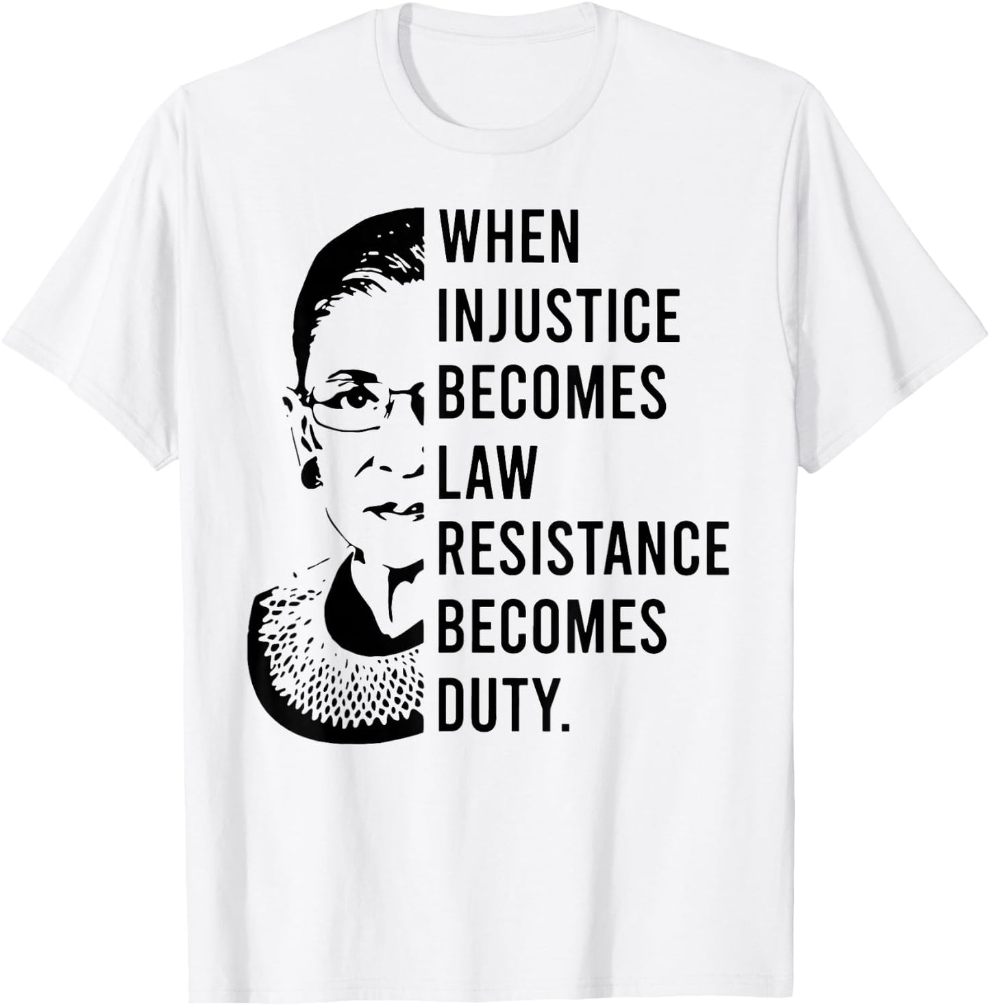 RBG When Injustice Becomes Law Resistance Becomes Duty T-Shirt - T-Shirt | White