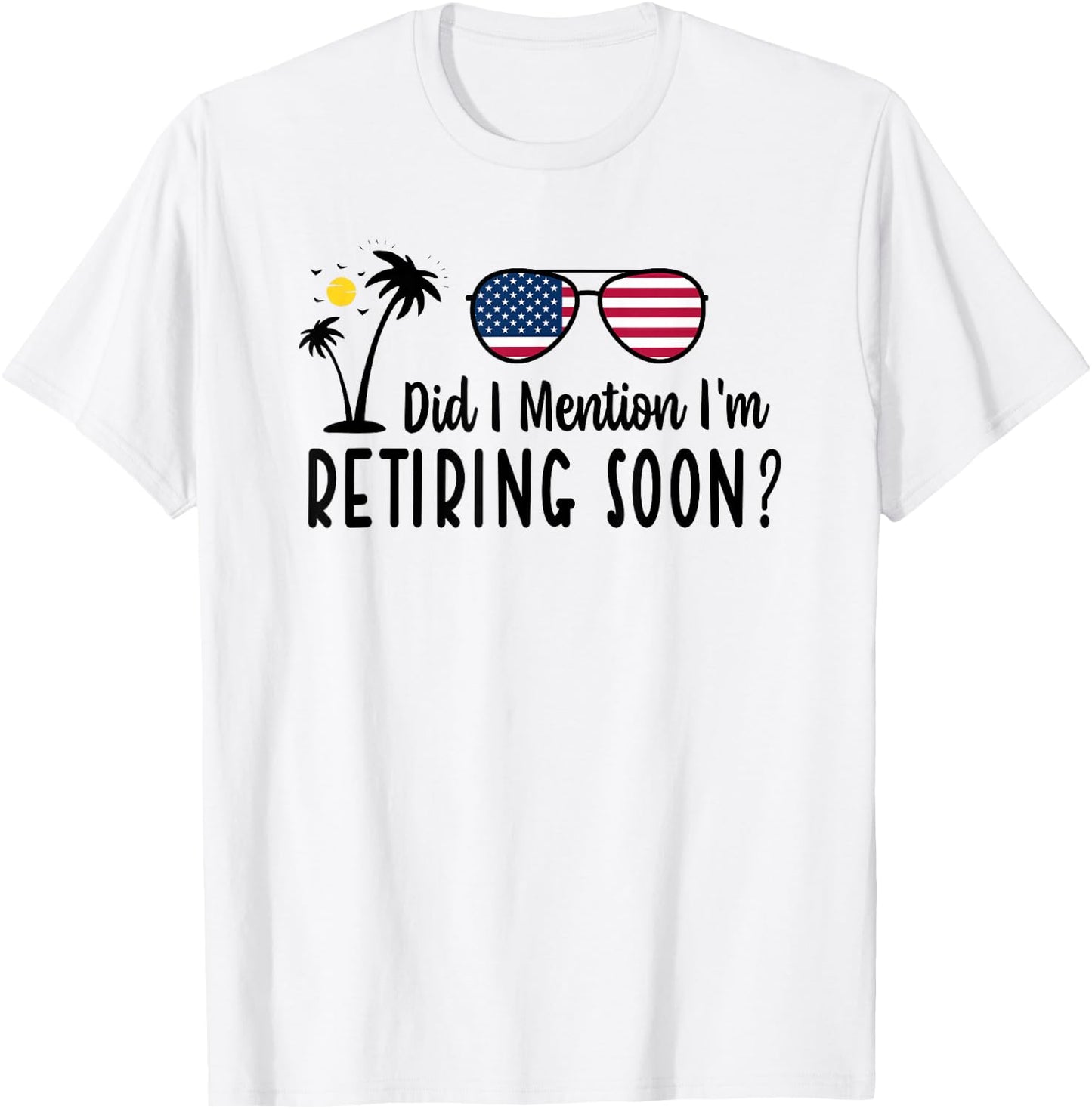 Did I Mention I'm Retiring Soon Sarcastic Retirement Saying T-Shirt - T-Shirt | White