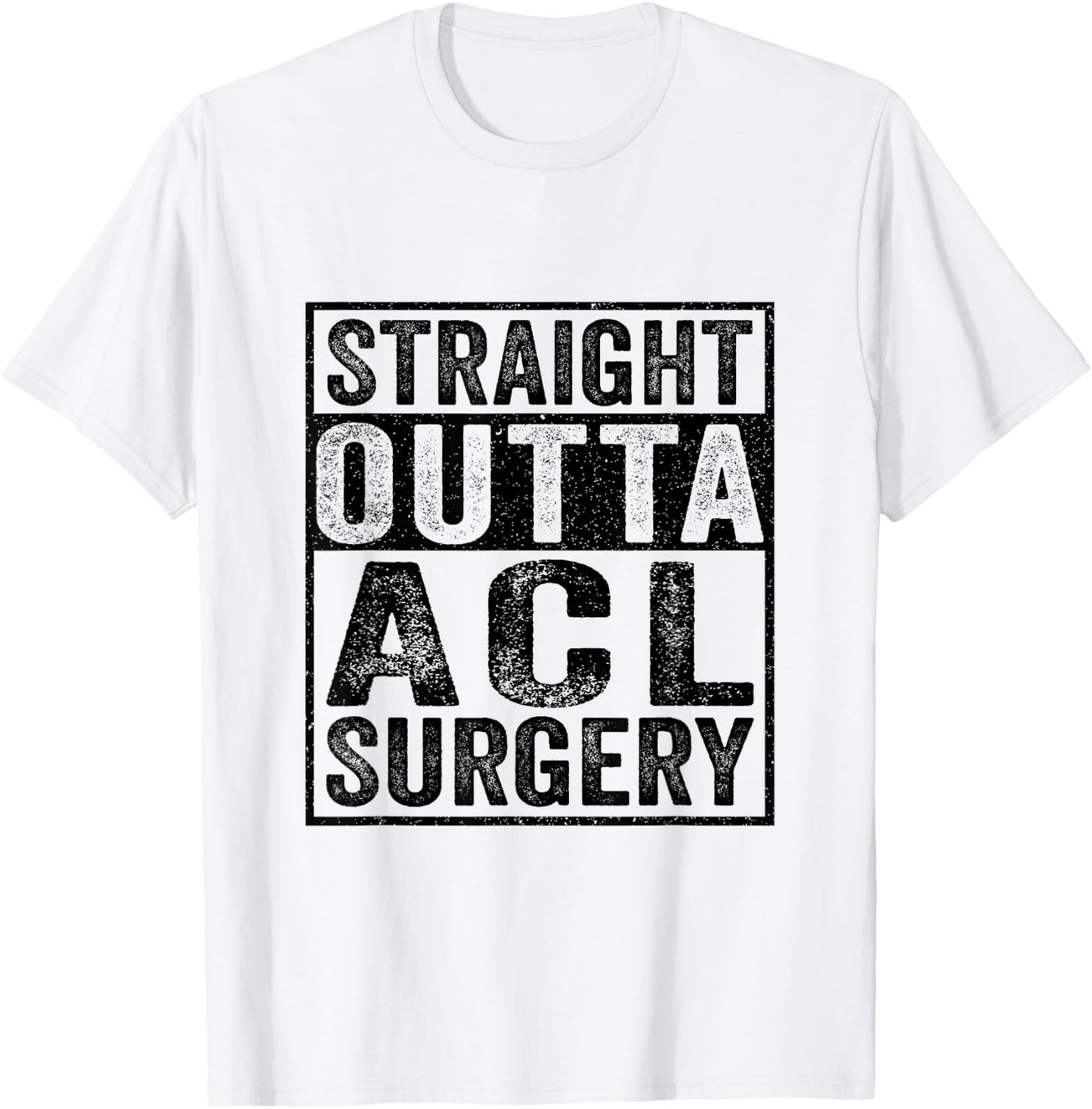 Straight Outta ACL Surgery Funny ACL Injury Surgery Recovery T-Shirt - T-Shirt | White