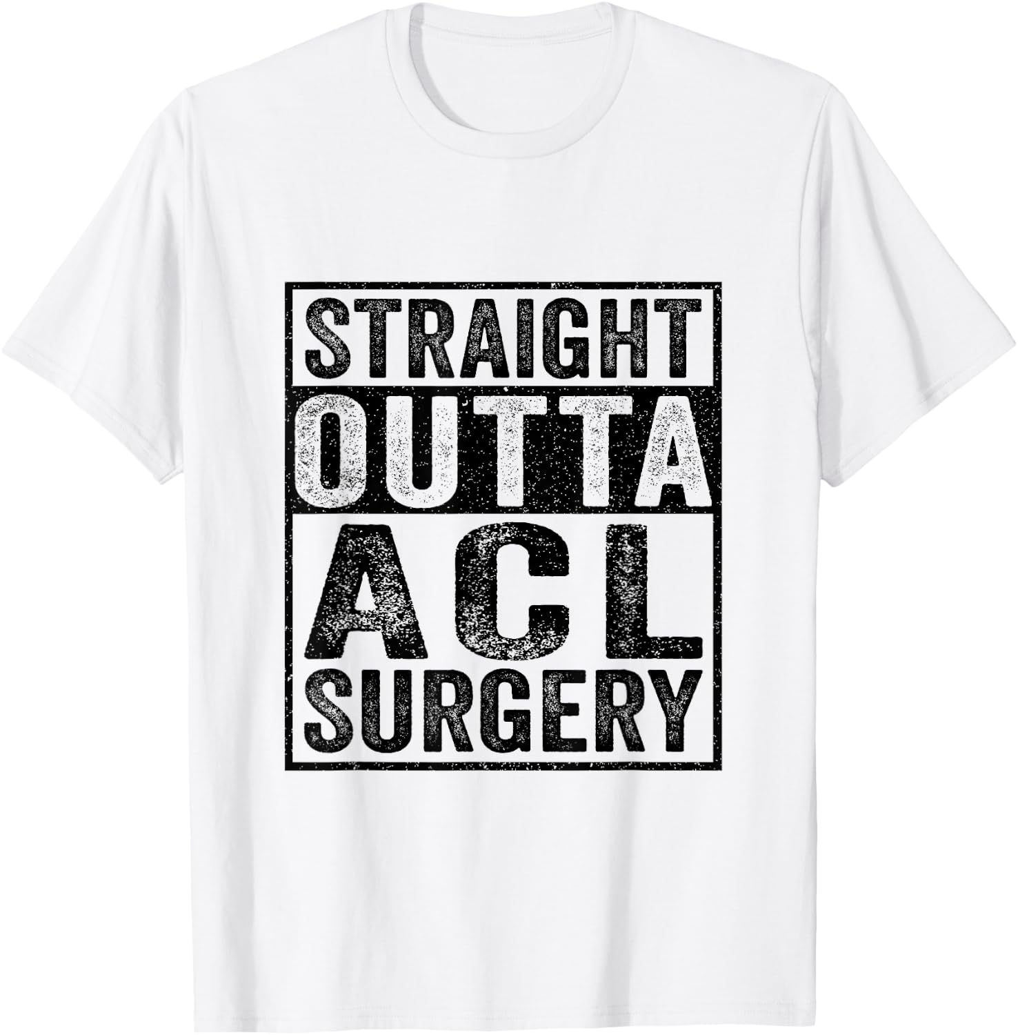 Straight Outta ACL Surgery Funny ACL Injury Surgery Recovery T-Shirt - T-Shirt | White