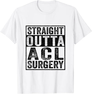 Straight Outta ACL Surgery Funny ACL Injury Surgery Recovery T-Shirt - T-Shirt | White