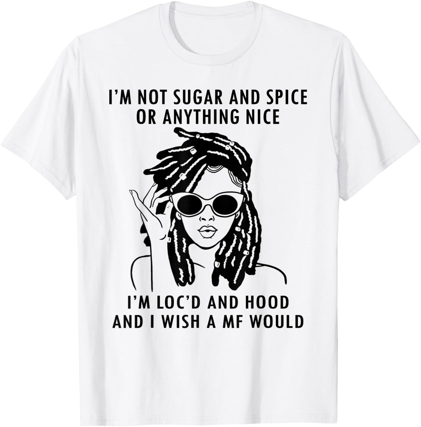 IM Not Sugar And Spice or anything nice Locs Girl T-Shirt - T-Shirt | White