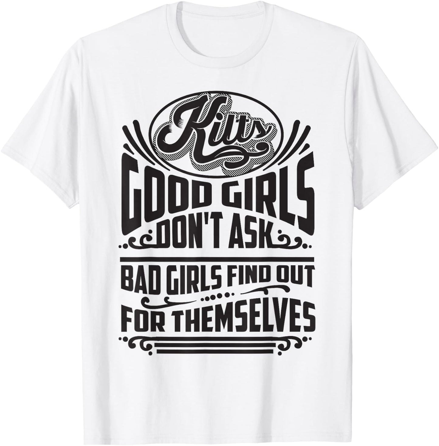 Cool Kilts Good Girls Don't Ask Bad Girls Find Out Gift T-Shirt - T-Shirt | White