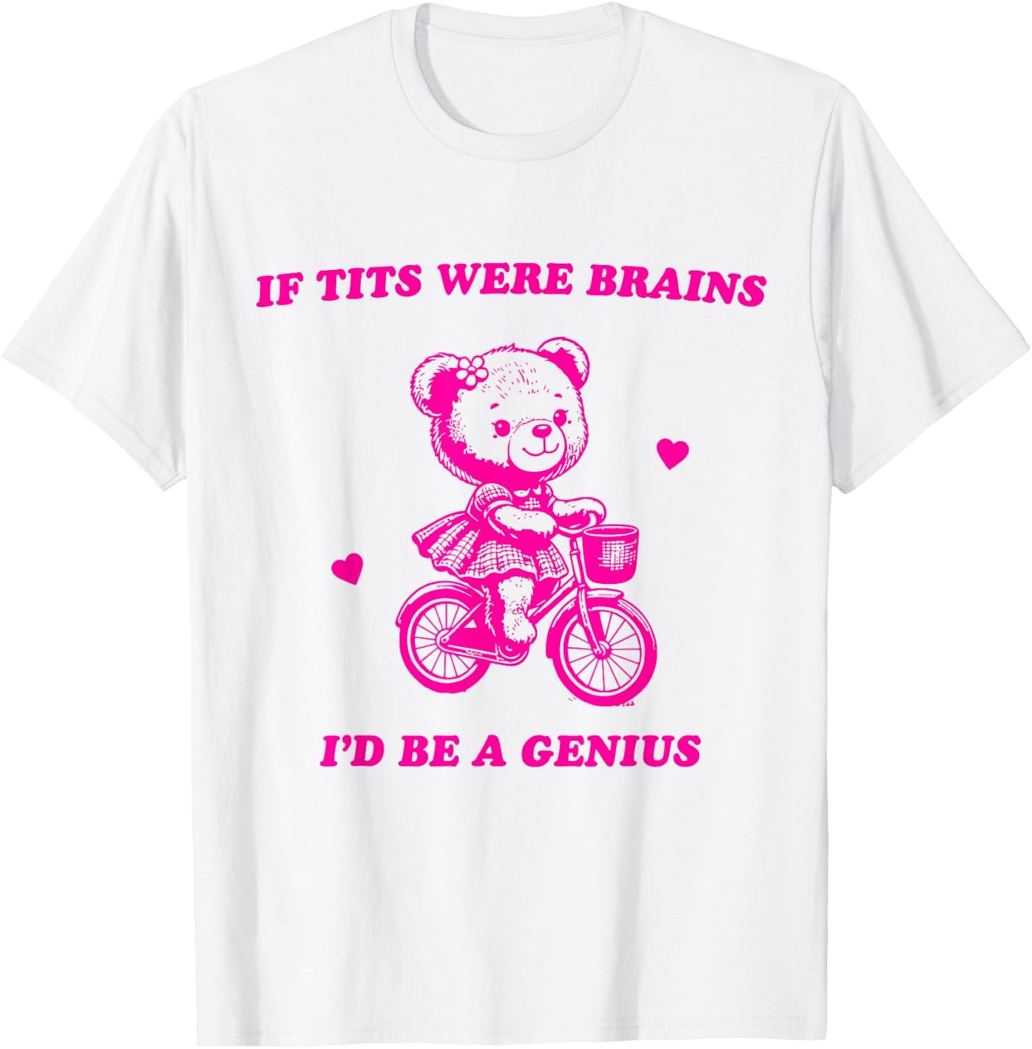 If Tits Were Brains I'd Be A Genius T-Shirt - T-Shirt | White