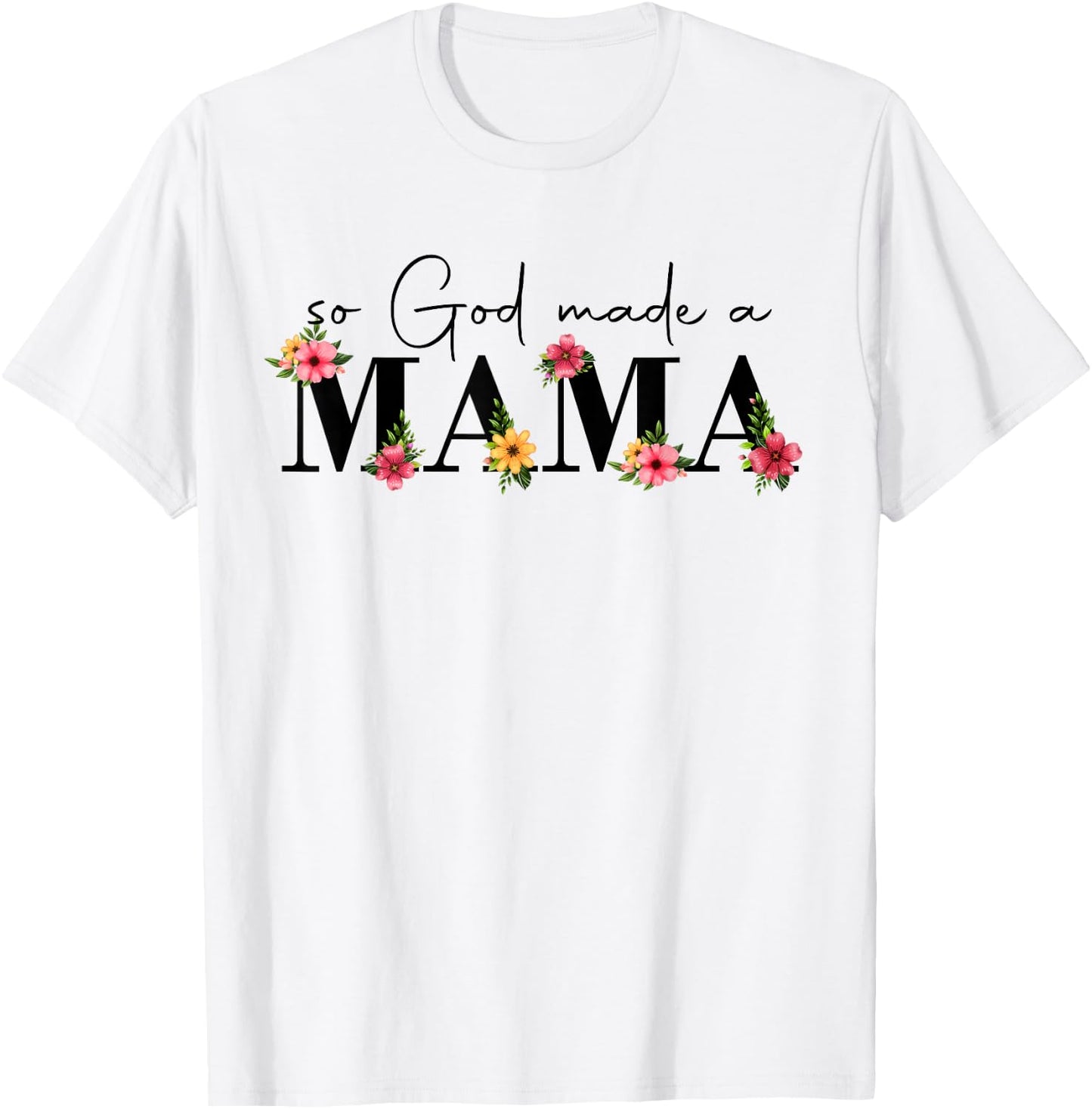 So God Made A Mama Flower Grandma Happy Mothers Day T-Shirt - T-Shirt | White