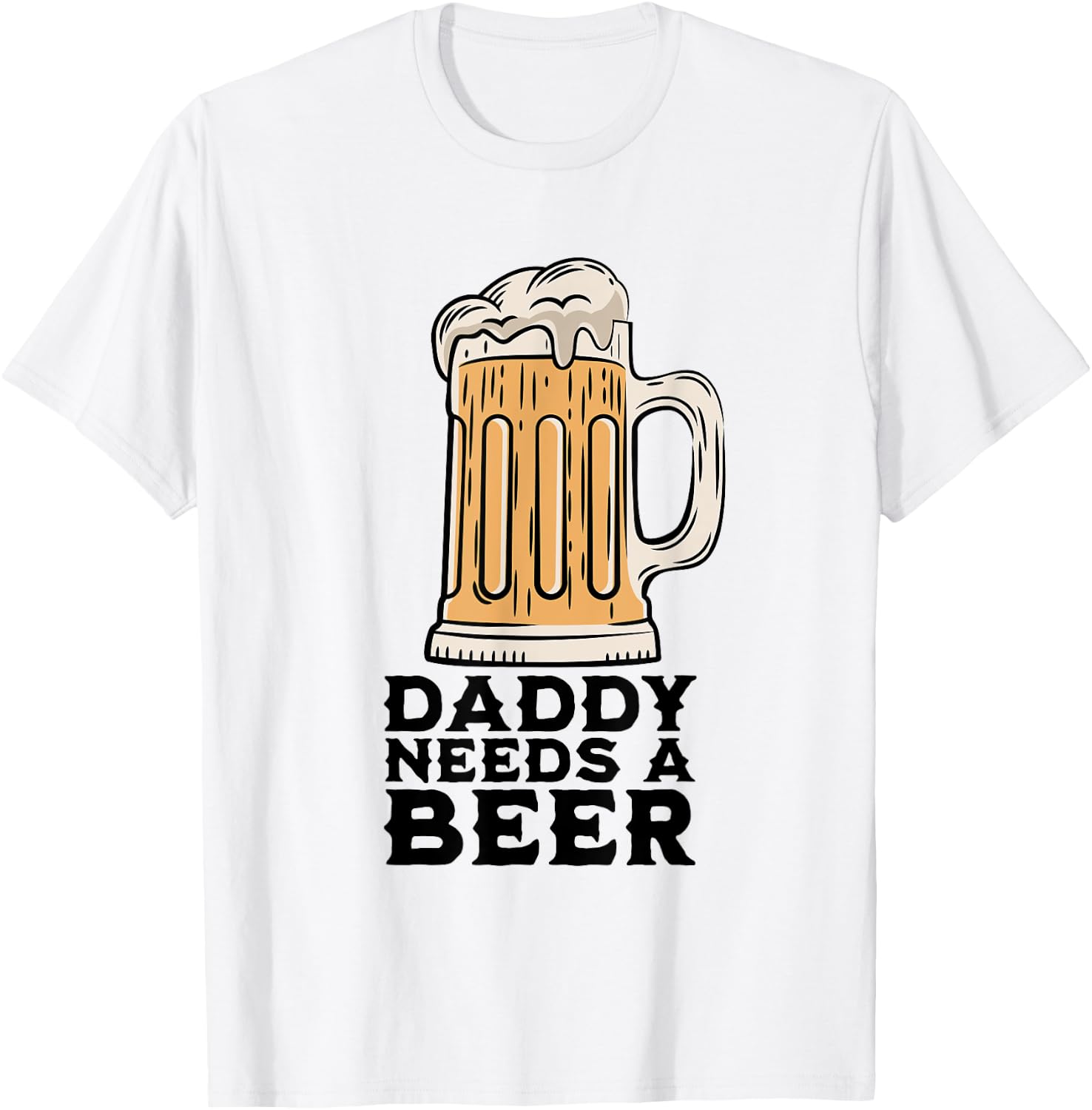Daddy Needs A Beer Funny Design for Beer Lover Dad Men T-Shirt - T-Shirt | White