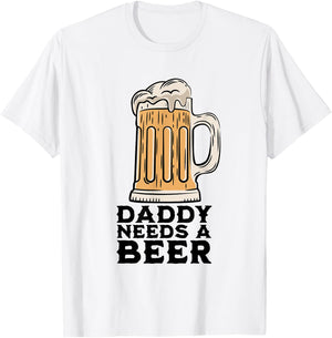 Daddy Needs A Beer Funny Design for Beer Lover Dad Men T-Shirt - T-Shirt | White