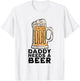Daddy Needs A Beer Funny Design for Beer Lover Dad Men T-Shirt - T-Shirt | White