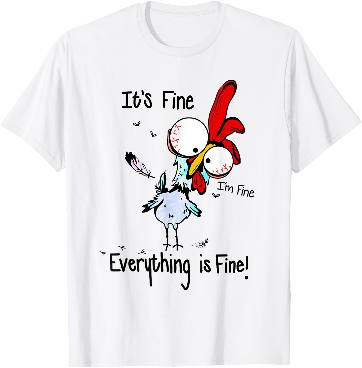 It's Fine I'm Fine Everything Is Fine Funny Chicken Graphic T-Shirt - T-Shirt | White