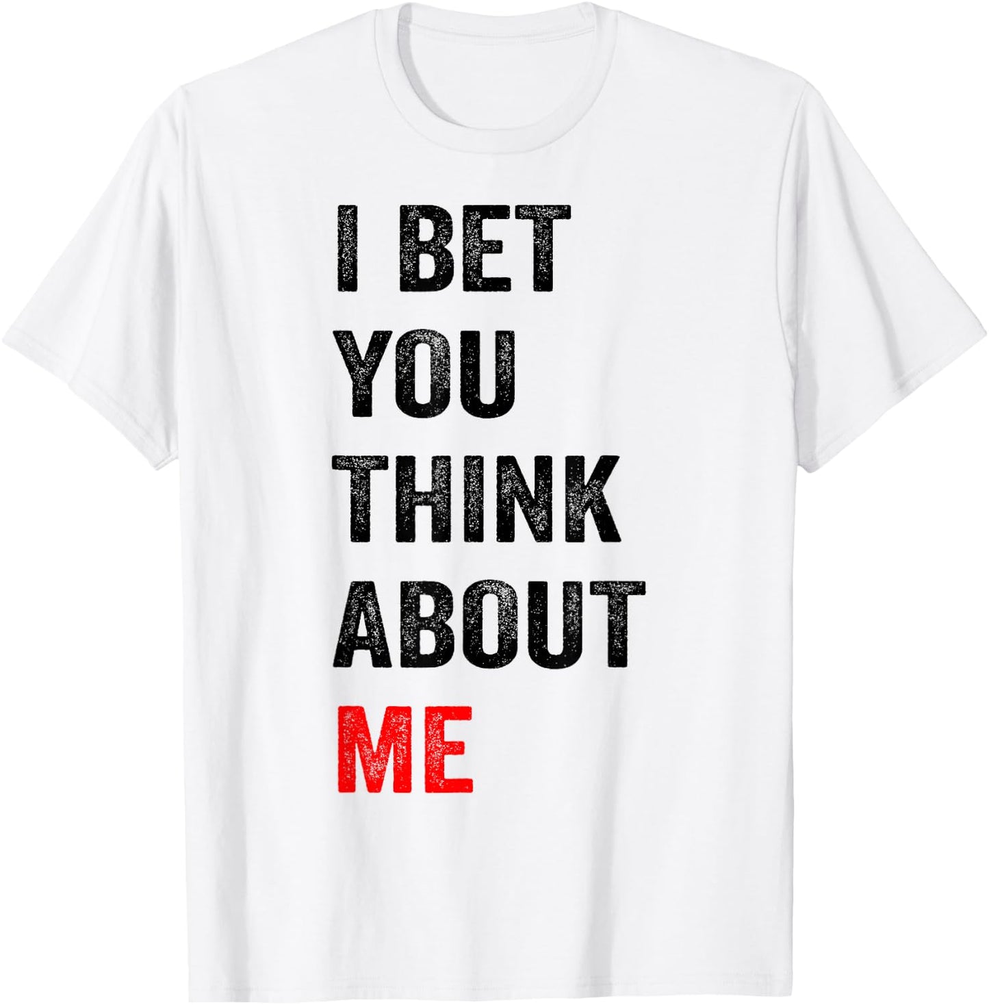 I Bet You Think About Me T-Shirt - T-Shirt | White