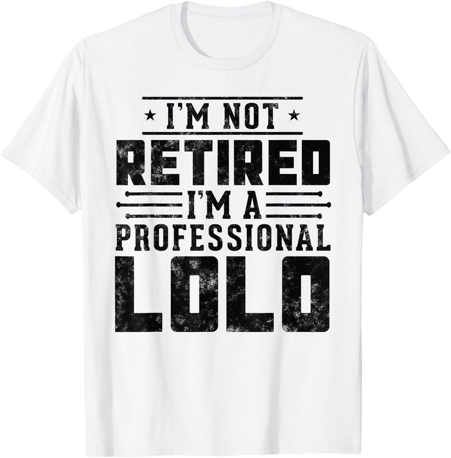 I'm Not Retired I'm A Professional Lolo gifts for retirement T-Shirt - T-Shirt | White