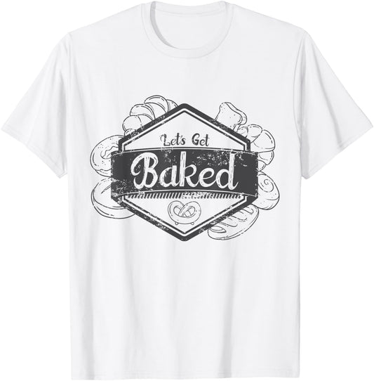 "Let's Get Baked" Funny Baking T Shirt for Bakers Light T-Shirt - T-Shirt | White