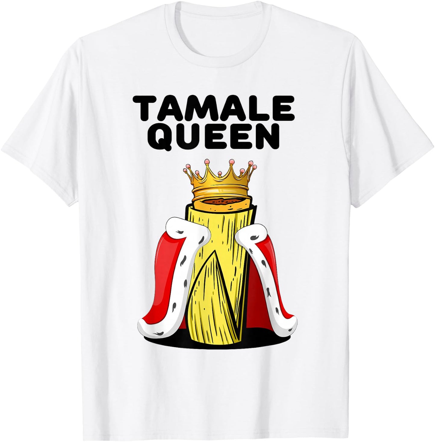 Fun Tamale Queen Latino Street Cuisine Mexican Food T-Shirt - T-Shirt | White