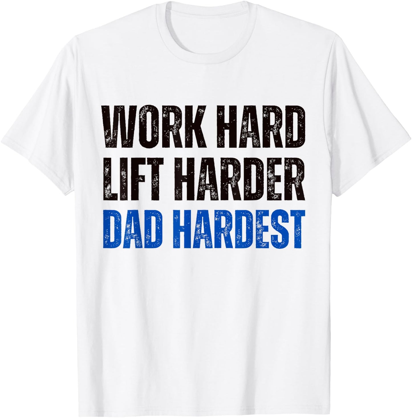 Work Hard Lift Harder Dad Hardest Fitness and Parenting T-Shirt - T-Shirt | White