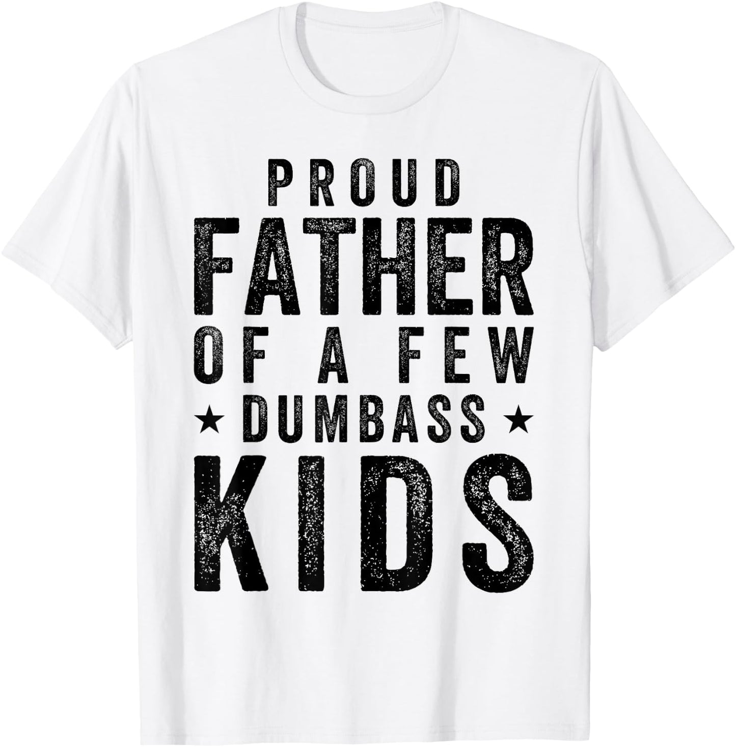 Proud Father Of A Few Dumb-ass Kids Fathers Day 4th Of July T-Shirt - T-Shirt | White