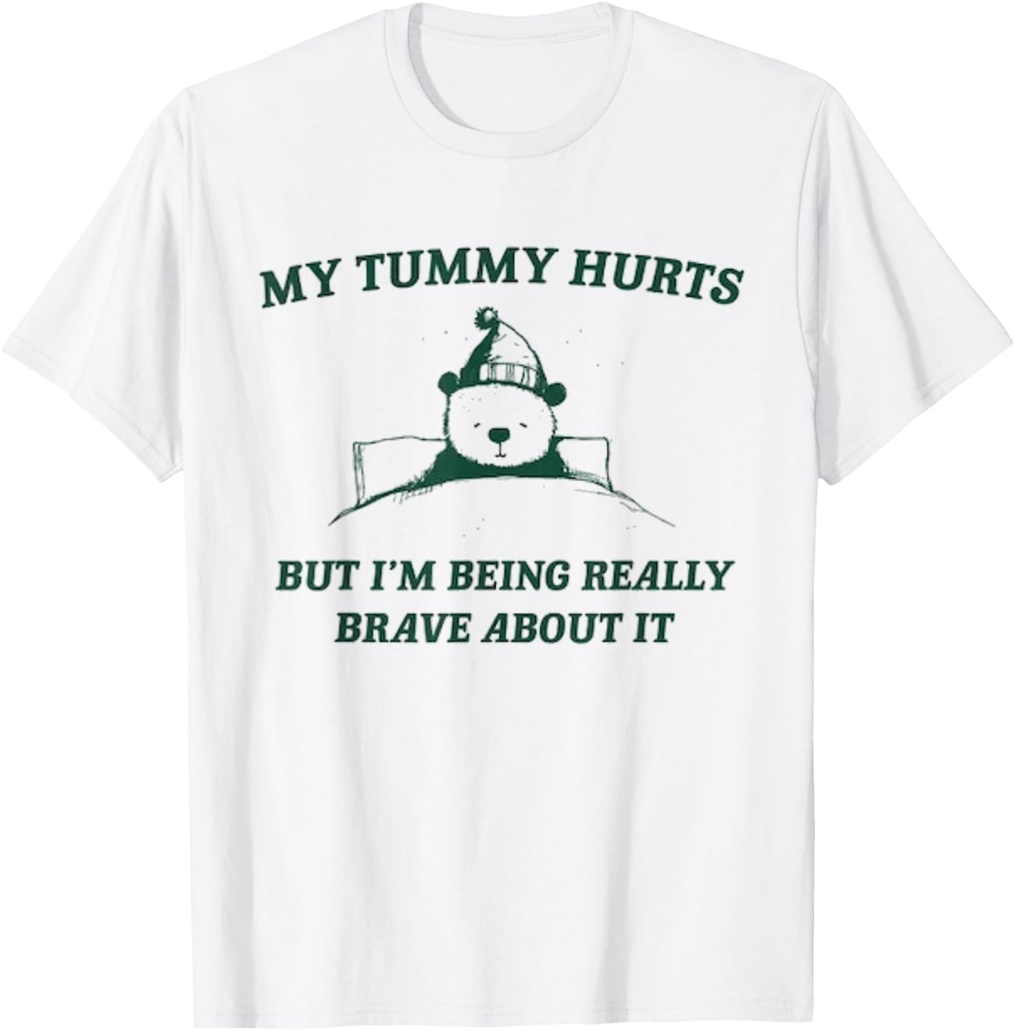 My Tummy Hurts But I'm Being Really Brave About It Bear T-Shirt - T-Shirt | White
