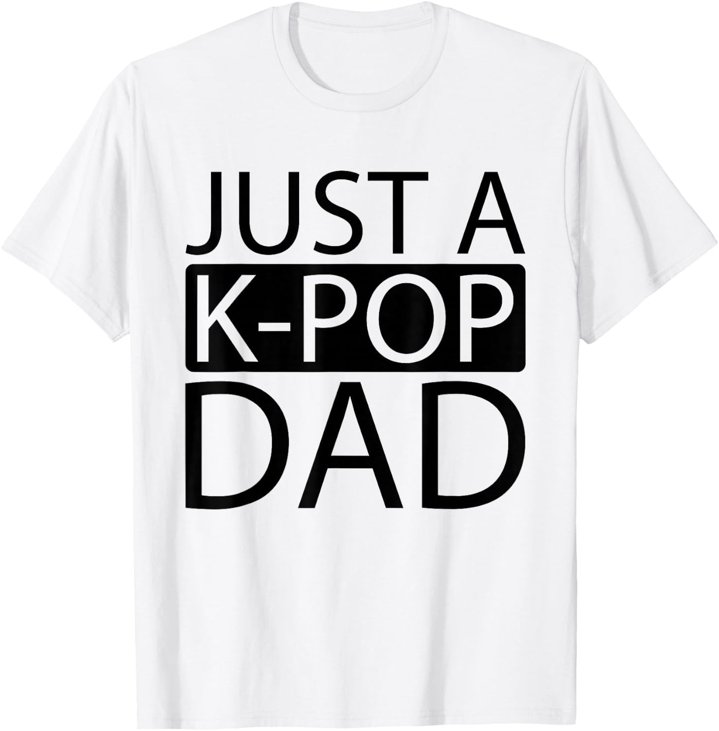 K Pop Korean Music - Just A Kpop Dad T-Shirt - T-Shirt | White