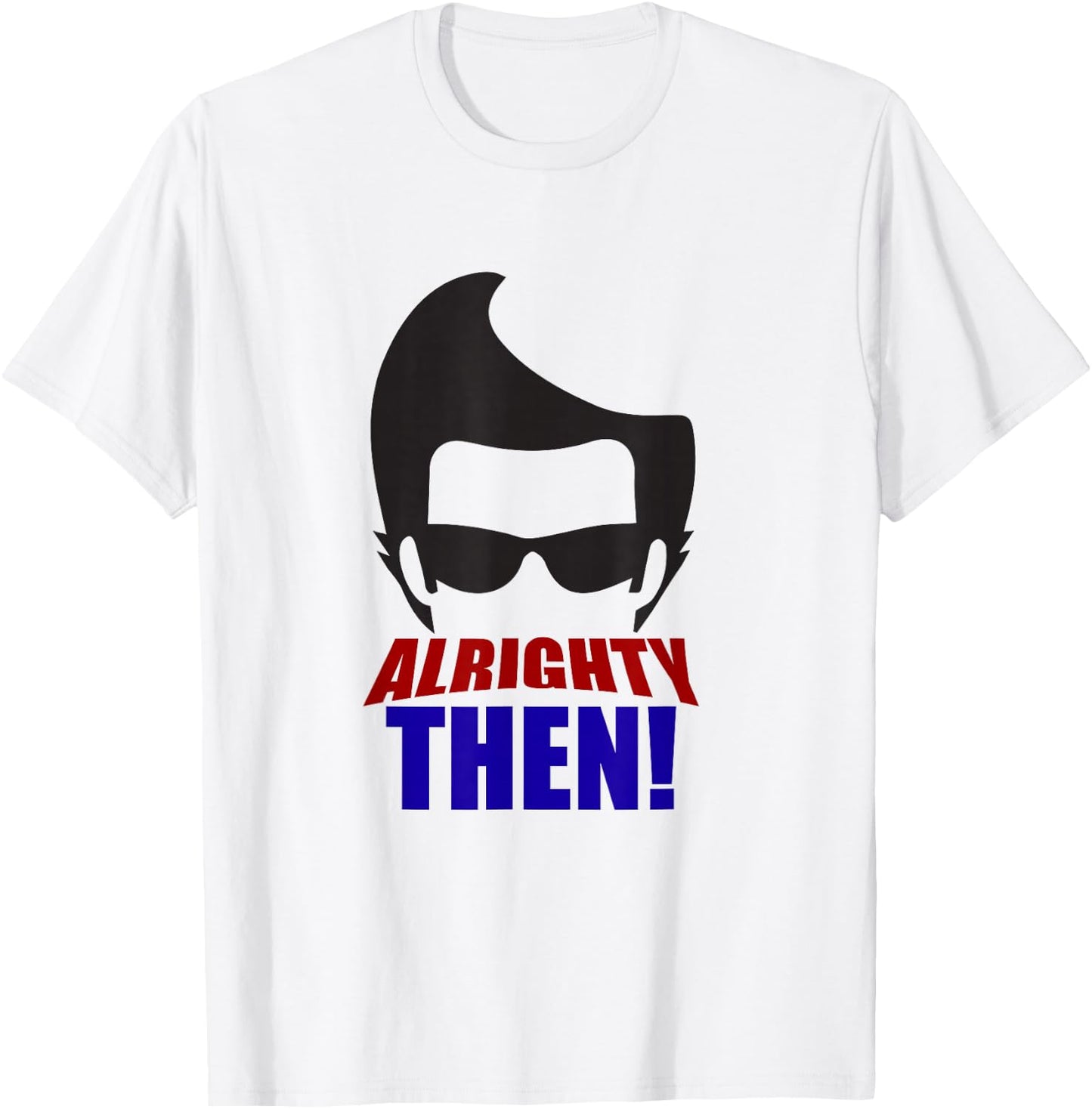 Alrighty Then Quote T-Shirt - T-Shirt | White