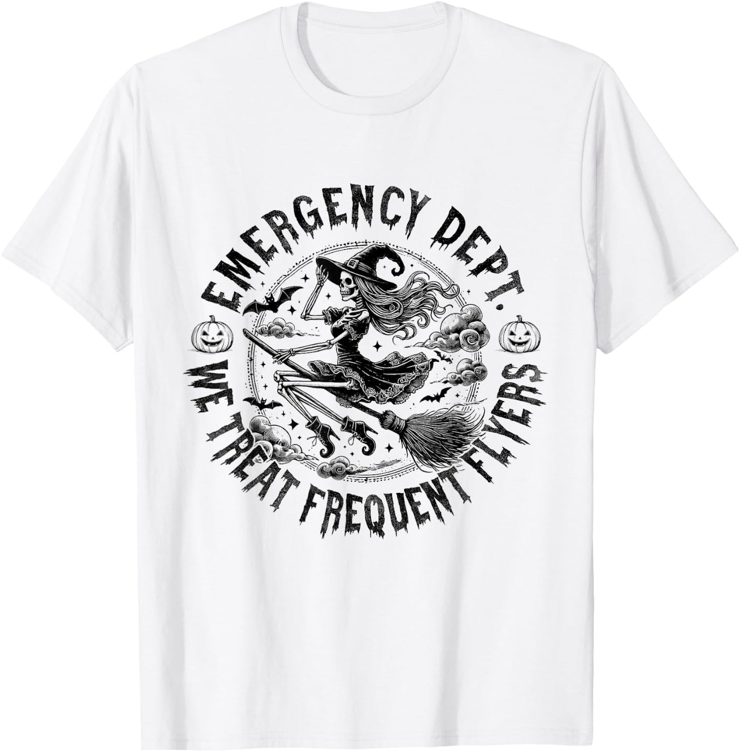 Emergency Dept We Treat Frequent Fliers Halloween ER Nurse T-Shirt - T-Shirt | White