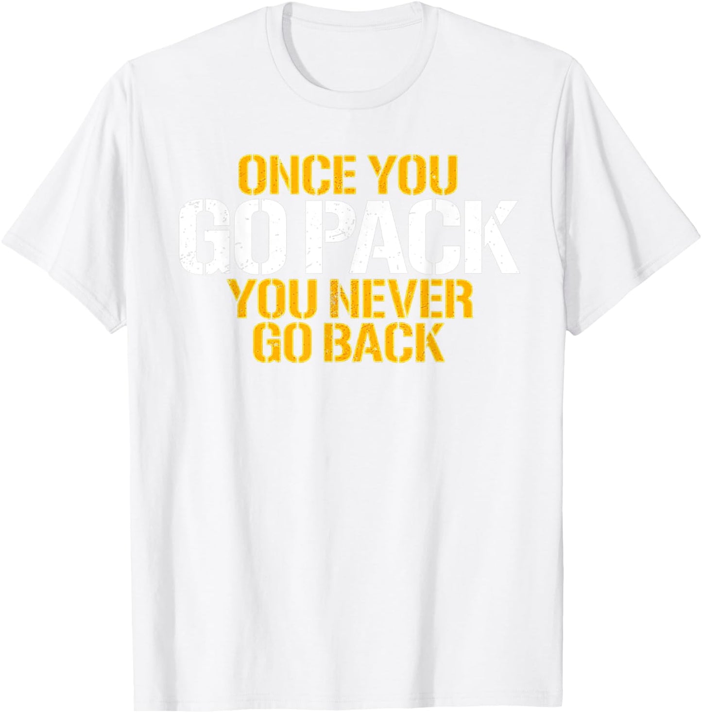Once You Go Pack You Never Go Back T-Shirt - T-Shirt | White
