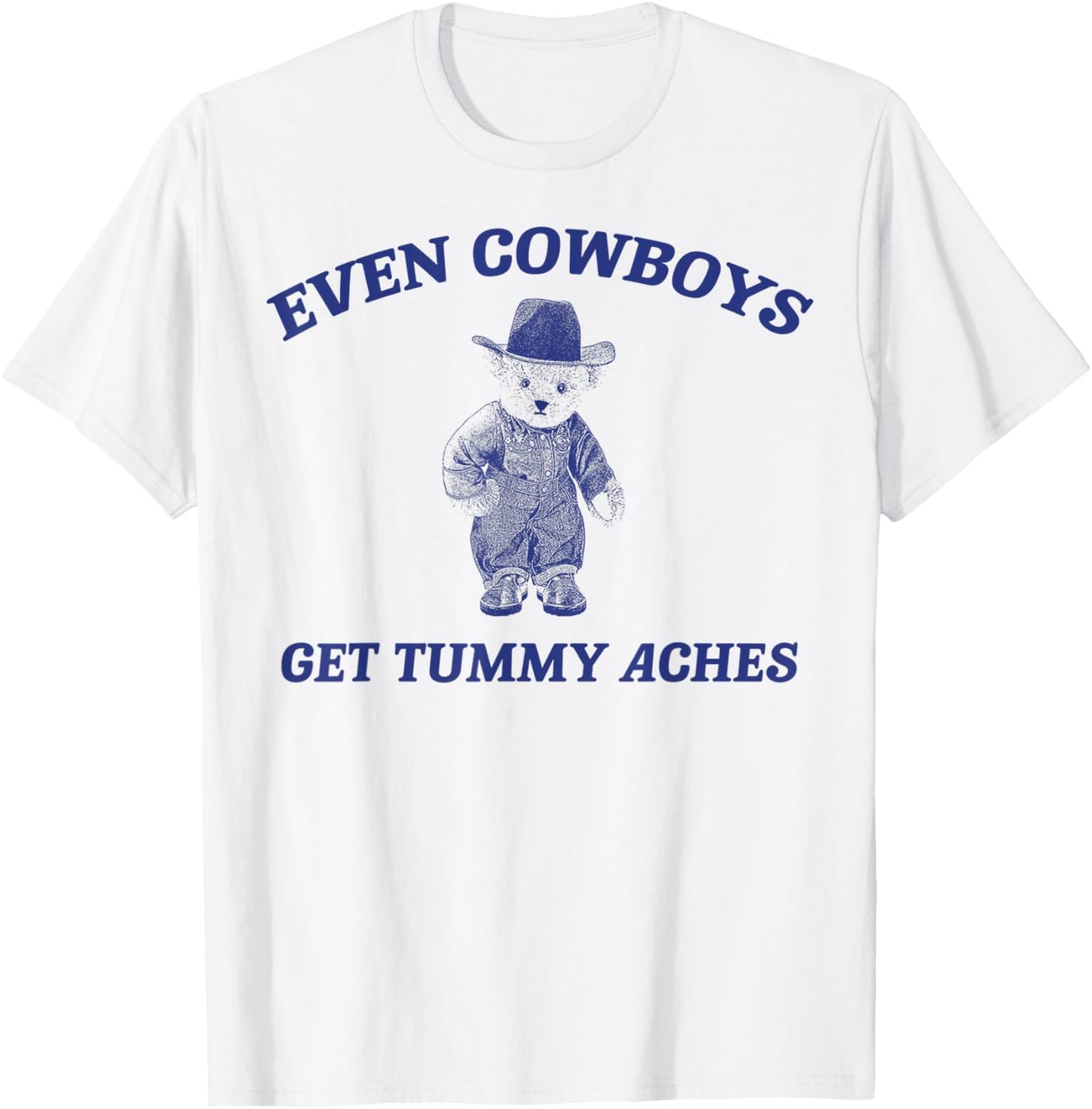 Funny Even Cowboys Get Tummy Aches T-Shirt - T-Shirt | White